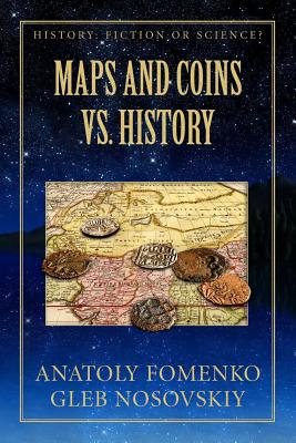 Maps and Coins vs History - Nosovskiy, Gleb W, and Fomenko, Anatoly T