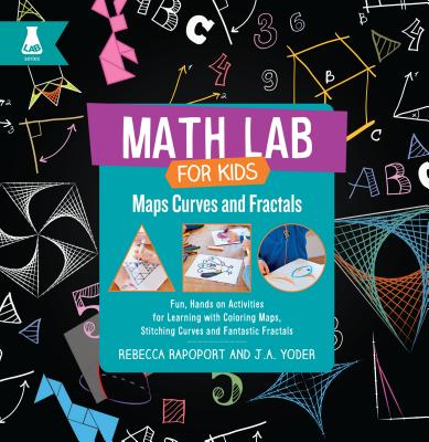Maps, Curves, and Fractals: Fun, Hands-On Activities for Learning with Coloring Maps, Stitching Curves, and Fantastic Fractals - Rapoport, Rebecca, and Yoder, J A
