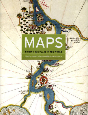 Maps: Finding Our Place in the World - Akerman, James R (Editor), and Karrow, Robert W (Editor), and McCarter, John (Foreword by)