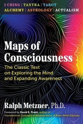 Maps of Consciousness: The Classic Text on Exploring the Mind and Expanding Awareness - Metzner, Ralph, and Presti, David E (Foreword by)