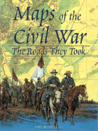 Maps of the Civil War: The Roads They Took - Phillips, David, Professor