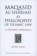 Maqasid Al-Shariah as Philosophy of Islamic Law: A Systems Approach - Auda, Jasser