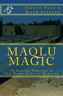 Maqlu Magic: Sumerian Sorcery & the Dark Arts of Babylon