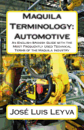 Maquila Terminology: Automotive: An English-Spanish Guide with the Most Frequently Used Technical Terms of the Maquila Industry