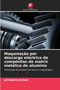 Maquina??o por descarga el?ctrica de comp?sitos de matriz metlica de alum?nio