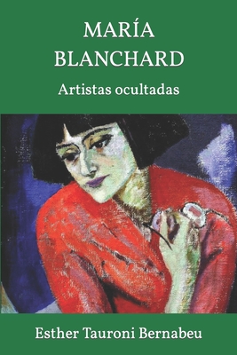 Mar?a Blanchard: Artistas ocultadas - Tauroni Bernabeu, Esther