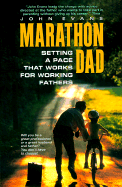 Marathon Dad:: Setting a Pace That Works for Working Fathers - Evans, John