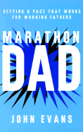 Marathon Dad:: Setting a Pace That Works for Working Fathers