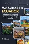 Maravillas del Ecuador (South America) 2024 Gu?a tur?stico: "Descubra la rica diversidad de paisajes, cultura y aventuras de Ecuador en esta gu?a de viajes definitiva"