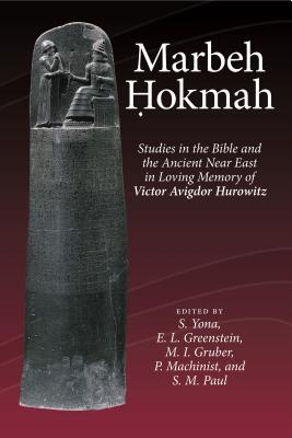 Marbeh okmah: Studies in the Bible and the Ancient Near East in Loving Memory of Victor Avigdor Hurowitz - Yonah, Shamir (Editor), and Greenstein, Edward L. (Editor), and Gruber, Mayer I. (Editor)