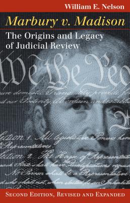 Marbury V. Madison: The Origins and Legacy of Judicial Review, Second Edition, Revised and Expanded - Nelson, William E
