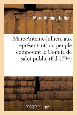 Marc-Antoine-Jullien, Aux Repr?sentans Du Peuple Composant Le Comit? de Salut Public: . Rapport de Ma Mission ? Bordeaux - Jullien, Marc-Antoine