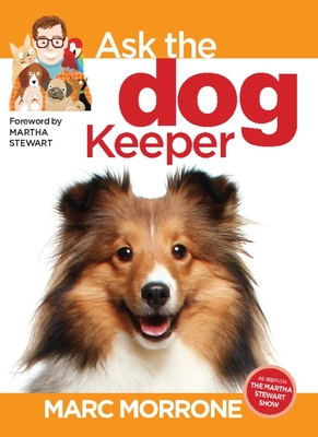 Marc Morrone's Ask the Dog Keeper - Morrone, Marc, and Fernandez, Amy