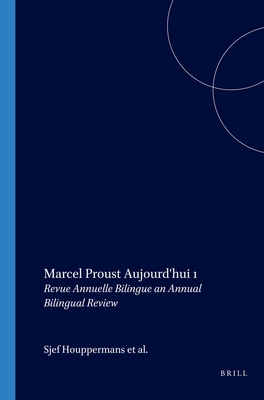 Marcel Proust Aujourd'hui 1: Revue Annuelle Bilingue an Annual Bilingual Review - Houppermans, Sjef, and De Hullu-Van Doeselaar, Nell, and Van Montfrans, Manet