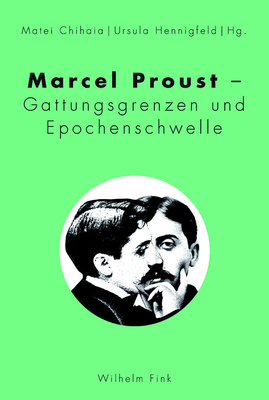 Marcel Proust - Gattungsgrenzen Und Epochenschwelle - Chihaia, Matei (Editor), and Hennigfeld, Ursula (Editor)