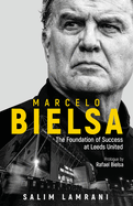 Marcelo Bielsa: The Foundation of Success at Leeds United