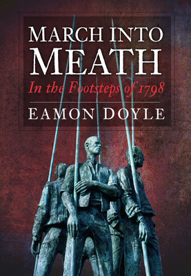 March into Meath: In the Footsteps of 1798 - Doyle, Eamon