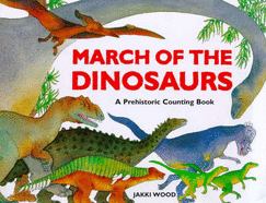 March of the Dinosaurs: A Dinosaur Counting Book - Wood, Jacqueline