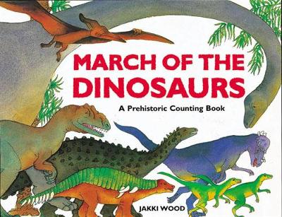 March of the Dinosaurs: A Dinosaur Counting Book - Wood, Jakki