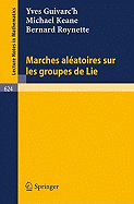 Marches Aleatoires Sur Les Groupes de Lie - Guivarc'h, Yves, and Keane, Michael, and Roynette, Bernard