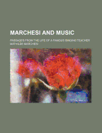 Marchesi and Music: Passages from the Life of a Famous Singing Teacher