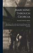 Marching Through Georgia: Pen-pictures of Every-day Life in General Sherman's Army, From the Beginning of the Atlanta Campaign Until the Close of the War