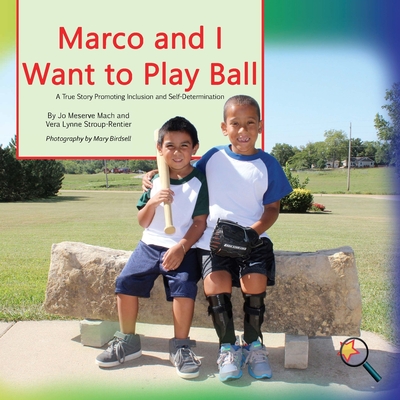 Marco and I Want To Play Ball: A True Story Promoting inclusion and self-Determination - Mach, Jo Meserve, and Stroup-Rentier, Vera Lynne, and Birdsell, Mary