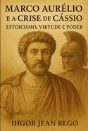 Marco Aur?lio e a Crise de Cssio: Estoicismo, Virtude e Poder