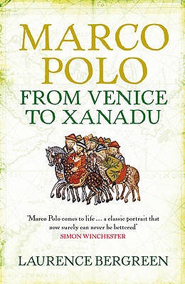 Marco Polo: From Venice to Xanadu - Bergreen, Laurence