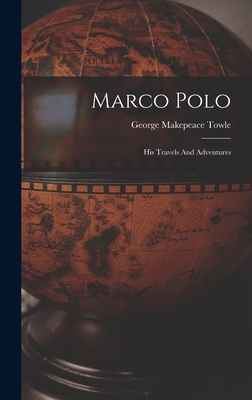 Marco Polo: His Travels And Adventures - Towle, George Makepeace