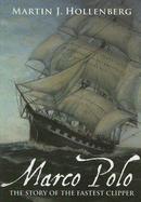 Marco Polo: The Story of the Fastest Clipper - Hollenberg, Martin J