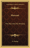 Marconi: The Man and His Wireless