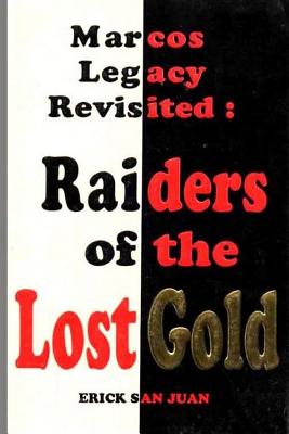 Marcos Legacy Revisited: Raiders of the Lost Gold - Elizes Pub, Tatay Jobo (Editor), and San Juan, Erick, Dr.