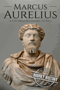 Marcus Aurelius: A Life from Beginning to End