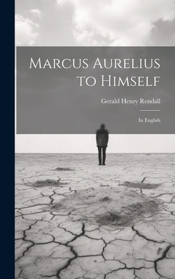 Marcus Aurelius to Himself: In English - Rendall, Gerald Henry