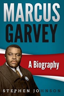 Marcus Garvey: A Biography - Johnson, Stephen