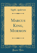 Marcus King, Mormon (Classic Reprint)