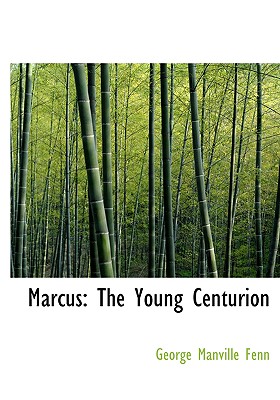 Marcus: The Young Centurion - Fenn, George Manville