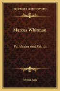 Marcus Whitman: Pathfinder and Patriot