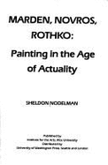 Marden, Novros, Rothko: Painting in the Age of Actuality - Nodelman, Sheldon