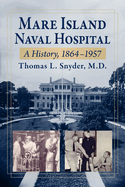 Mare Island Naval Hospital: A History, 1864-1957