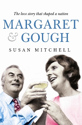 Margaret & Gough: The love story that shaped a nation - Mitchell, Susan