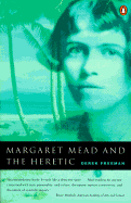 Margaret Mead and the Heretic: The Making and Unmaking of an Anthropological Myth - Free, Derek, and Freeman, Derek