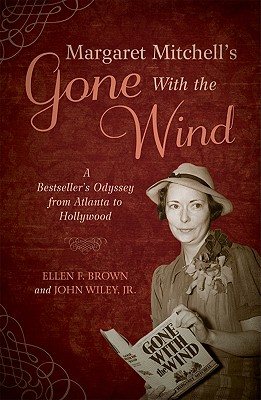 Margaret Mitchell's Gone with the Wind: A Bestseller's Odyssey from Atlanta to Hollywood - Brown, Ellen F, and Wiley, John