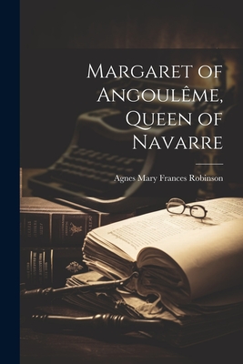 Margaret of Angoulme, Queen of Navarre - Robinson, Agnes Mary Frances