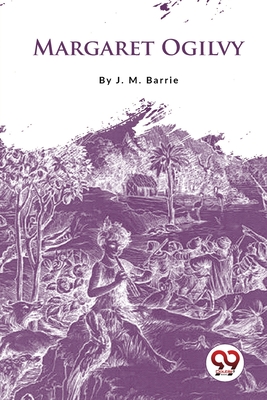 Margaret Ogilvy - Barrie, J M
