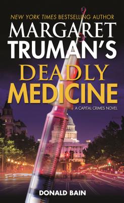Margaret Truman's Deadly Medicine: A Capital Crimes Novel - Truman, Margaret, and Bain, Donald