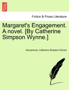 Margaret's Engagement. a Novel. [By Catherine Simpson Wynne.]