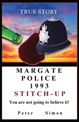 Margate Police 1993 'Stitch-Up' ': You are not going to believe it! - Simon, Peter