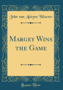 Margey Wins the Game (Classic Reprint)